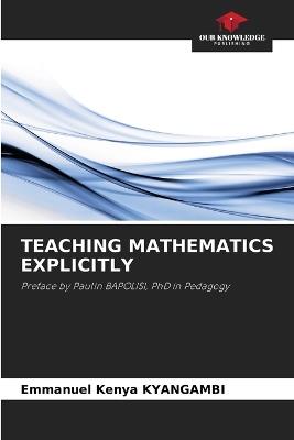 Teaching Mathematics Explicitly - Emmanuel Kenya Kyangambi - cover