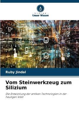 Vom Steinwerkzeug zum Silizium - Ruby Jindal - cover