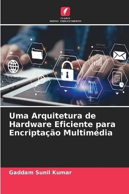 Uma Arquitetura de Hardware Eficiente para Encripta??o Multim?dia - Gaddam Sunil Kumar - cover