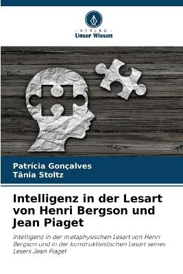 Intelligenz in der Lesart von Henri Bergson und Jean Piaget - Patr?cia Gon?alves,Tania Stoltz - cover