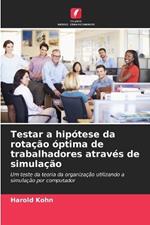 Testar a hip?tese da rota??o ?ptima de trabalhadores atrav?s de simula??o