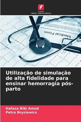 Utiliza??o de simula??o de alta fidelidade para ensinar hemorragia p?s-parto - Hafaza Bibi Amod,Petra Brysiewics - cover