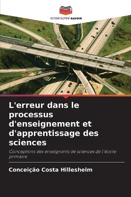 L'erreur dans le processus d'enseignement et d'apprentissage des sciences - Concei??o Costa Hillesheim - cover