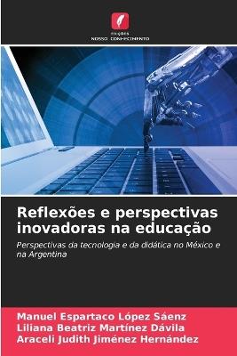 Reflex?es e perspectivas inovadoras na educa??o - Manuel Espartaco L?pez S?enz,Liliana Beatriz Mart?nez D?vila,Araceli Judith Jim?nez Hern?ndez - cover