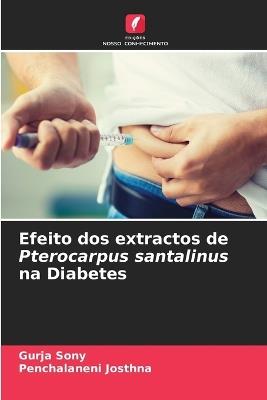 Efeito dos extractos de Pterocarpus santalinus na Diabetes - Gurja Sony,Penchalaneni Josthna - cover