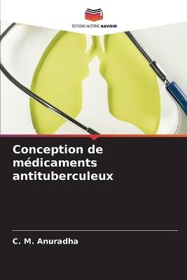 Conception de m?dicaments antituberculeux - C M Anuradha - cover