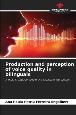 Production and perception of voice quality in bilinguals - Ana Paula Petriu Ferreira Engelbert - cover