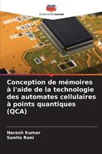 Conception de m?moires ? l'aide de la technologie des automates cellulaires ? points quantiques (QCA)