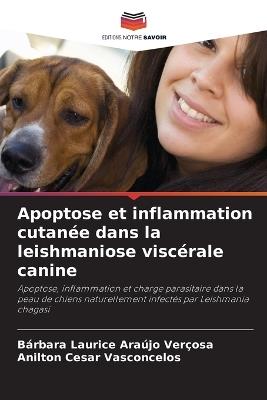 Apoptose et inflammation cutan?e dans la leishmaniose visc?rale canine - B?rbara Laurice Ara?jo Ver?osa,Anilton Cesar Vasconcelos - cover