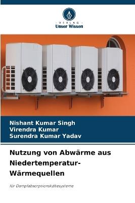 Nutzung von Abw?rme aus Niedertemperatur-W?rmequellen - Nishant Kumar Singh,Virendra Kumar,Surendra Kumar Yadav - cover