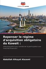 Repenser le r?gime d'acquisition obligatoire du Kowe?t