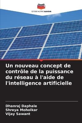 Un nouveau concept de contr?le de la puissance du r?seau ? l'aide de l'intelligence artificielle - Dhanraj Daphale,Shreya Moholkar,Vijay Sawant - cover