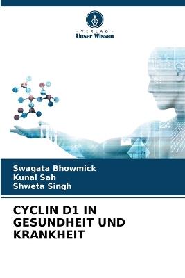 Cyclin D1 in Gesundheit Und Krankheit - Swagata Bhowmick,Kunal Sah,Shweta Singh - cover