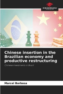 Chinese insertion in the Brazilian economy and productive restructuring - Marcel Barbosa - cover