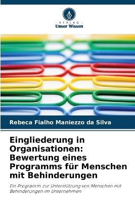 Eingliederung in Organisationen: Bewertung eines Programms f?r Menschen mit Behinderungen - Rebeca Fialho Maniezzo Da Silva - cover