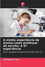 A minha experi?ncia de ensino como professor de escrita: A 5a experi?ncia