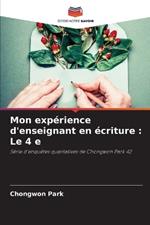 Mon exp?rience d'enseignant en ?criture: Le 4 e