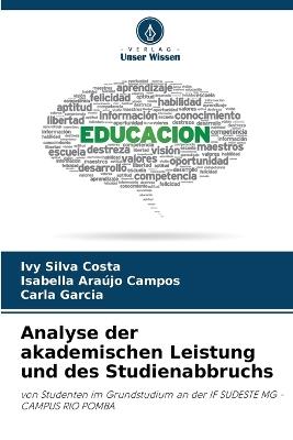 Analyse der akademischen Leistung und des Studienabbruchs - Ivy Silva Costa,Isabella Ara?jo Campos,Carla Garcia - cover