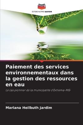 Paiement des services environnementaux dans la gestion des ressources en eau - Mariana Heilbuth Jardim - cover