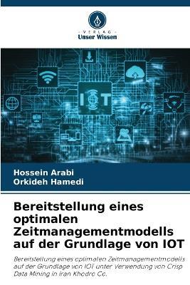 Bereitstellung eines optimalen Zeitmanagementmodells auf der Grundlage von IOT - Hossein Arabi,Orkideh Hamedi - cover