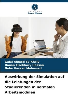 Auswirkung der Simulation auf die Leistungen der Studierenden in normalen Arbeitsmodulen - Galal Ahmed El-Kholy,Hanan Elzeblawy Hassan,Noha Hassan Mohamed - cover