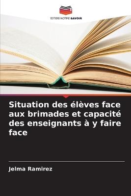 Situation des ?l?ves face aux brimades et capacit? des enseignants ? y faire face - Jelma Ramirez - cover