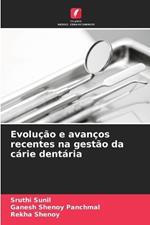 Evolu??o e avan?os recentes na gest?o da c?rie dent?ria