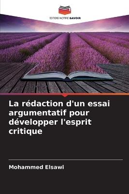 La r?daction d'un essai argumentatif pour d?velopper l'esprit critique - Mohammed Elsawi - cover