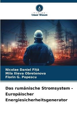 Das rum?nische Stromsystem - Europ?ischer Energiesicherheitsgenerator - Nicolae Daniel F??A,Mila Ilieva Obretenova,Florin G Popescu - cover