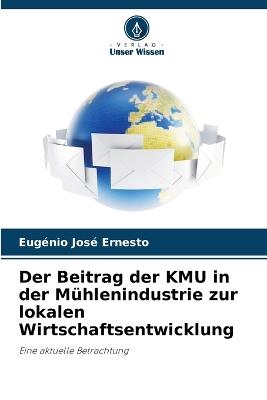 Der Beitrag der KMU in der M?hlenindustrie zur lokalen Wirtschaftsentwicklung - Eug?nio Jos? Ernesto - cover