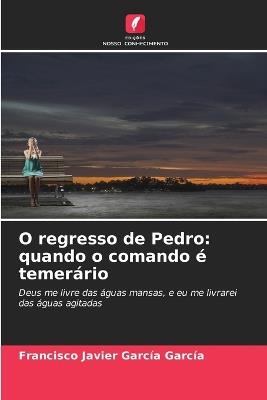 O regresso de Pedro: quando o comando ? temer?rio - Francisco Javier Garc?a Garc?a - cover