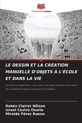 Le Dessin Et La Cr?ation Manuelle d'Objets ? l'?cole Et Dans La Vie - Rub?n Clairat Wilson,Israel Castro Osorio,Mirelda P?rez Bueno - cover