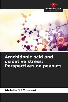 Arachidonic acid and oxidative stress: Perspectives on peanuts - Abdelhafid Mimouni - cover