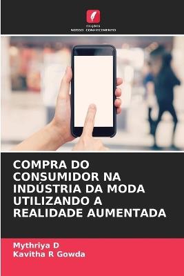 Compra Do Consumidor Na Ind?stria Da Moda Utilizando a Realidade Aumentada - Mythriya D,Kavitha R Gowda - cover