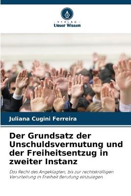 Der Grundsatz der Unschuldsvermutung und der Freiheitsentzug in zweiter Instanz - Juliana Cugini Ferreira - cover