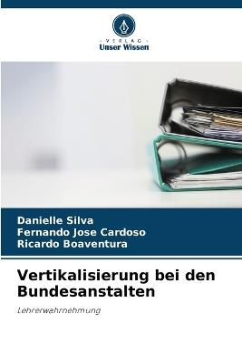 Vertikalisierung bei den Bundesanstalten - Danielle Silva,Fernando Jos? Cardoso,Ricardo Boaventura - cover