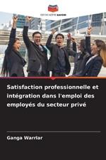 Satisfaction professionnelle et int?gration dans l'emploi des employ?s du secteur priv?