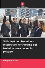 Satisfa??o no trabalho e integra??o no trabalho dos trabalhadores do sector privado