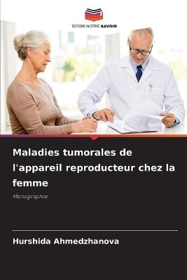 Maladies tumorales de l'appareil reproducteur chez la femme - Hurshida Ahmedzhanova - cover