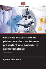 R?sultats obst?tricaux et p?rinataux chez les femmes pr?sentant une bact?riurie asymptomatique