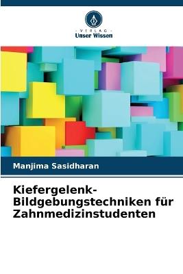 Kiefergelenk-Bildgebungstechniken f?r Zahnmedizinstudenten - Manjima Sasidharan - cover