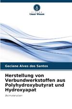 Herstellung von Verbundwerkstoffen aus Polyhydroxybutyrat und Hydroxyapat