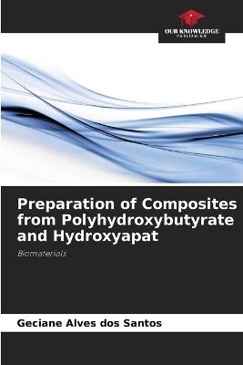 Preparation of Composites from Polyhydroxybutyrate and Hydroxyapat - Geciane Alves Dos Santos - cover