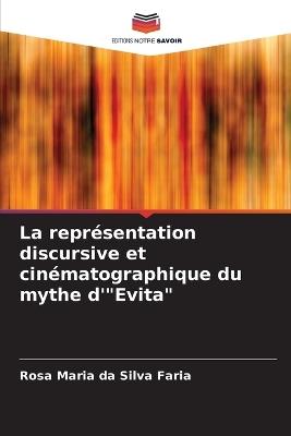 La repr?sentation discursive et cin?matographique du mythe d'"Evita" - Rosa Maria Da Silva Faria - cover