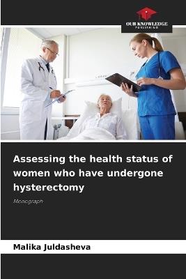 Assessing the health status of women who have undergone hysterectomy - Malika Juldasheva - cover