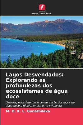 Lagos Desvendados: Explorando as profundezas dos ecossistemas de ?gua doce - M D K L Gunathilaka - cover