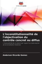 L'inconstitutionnalit? de l'objectivation du contr?le concret ou diffus