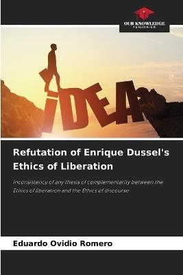 Refutation of Enrique Dussel's Ethics of Liberation - Eduardo Ovidio Romero - cover