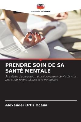 Prendre Soin de Sa Sant? Mentale - Alexander Ortiz Oca?a - cover