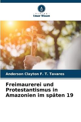 Freimaurerei und Protestantismus in Amazonien im sp?ten 19 - Anderson Clayton F T Tavares - cover